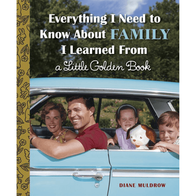 Cover of "Everything I Need to know about Family I learned from a Little Golden book". By Diane Muldrow.
