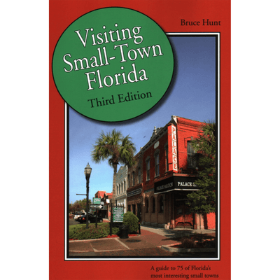 The cover of "Visiting Small-Town Florida: A Guide to 79 of Florida’s Most Interesting Small Towns"