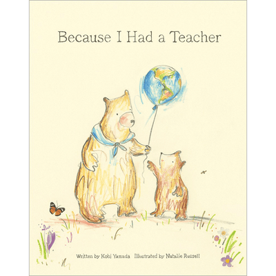 Cover of "Because I had a teacher" written by Kobi Yamada and illustrated by Natalie Russell.