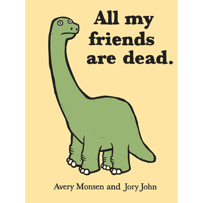 Cover of "All My Friends Are Dead" by Avery Monsen and Jory John.