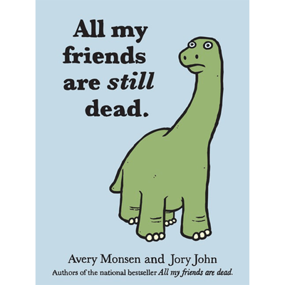 Cover of "All My Friends Are Still Dead" by Avery Monsen and Jory John.