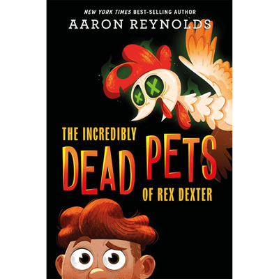 Cover of "The Incredibly Dead Pets of Rex Dexter" by Aaron Reynolds.