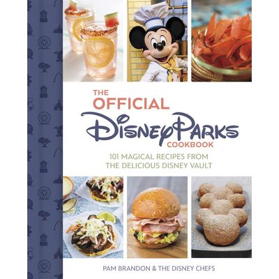 Cover of "The Official Disney Parks Cookbook: 101 Magical Recipes from the Delicious Disney Vault" by Pam Brandon & The Disney Chefs.