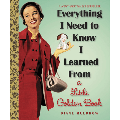 Cover of "Everything I Need to Know I Learned from a Little Golden Book", a New York Times bestseller by Diane Muldrow.