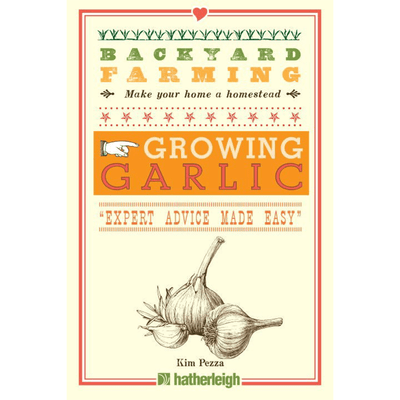Cover of "Backyard Farming: Growing Garlic" by Kim Pezza.