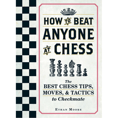 The cover of, "How to Beat Anyone at Chess" by Ethan Moore. 