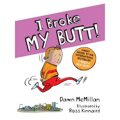 The cover of "I Broke My Butt", written by Dawn McMillan and illustrated by Ross Kinnaird.  