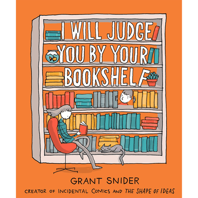 The cover of "I will Judge you by your Bookshelf" written by Grant Snider. 