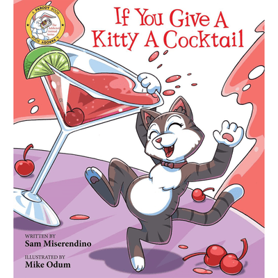 Cover of "If You Give a Kitty a Cocktail" by Sam Miserendino and illustrated by Mike Odum.