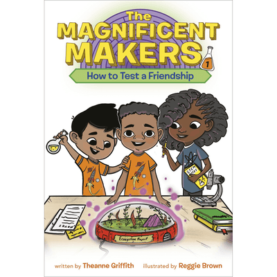 Cover of "The Magnificent Makers: How to Test a Friendship" by Theanne Griffith.
