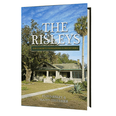 Cover of "The Risleys: Our Concrete Foundations in Mount Dora" by Floyd Risley & Kathy Couturier.