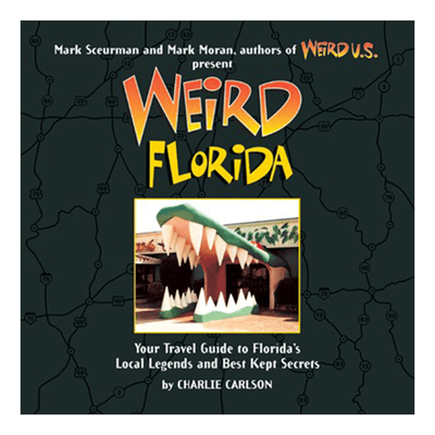 The cover of "Weird Florida: Your Travel Guide to Florida’s Local Legends and Best Kept Secrets.