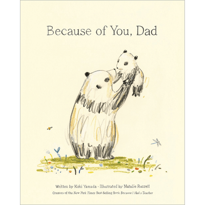 Cover of "Because of you dad" Written by Kobi Yamada and Illustrated by Natalie Russell. 